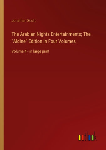 The Arabian Nights Entertainments; The "Aldine" Edition In Four Volumes