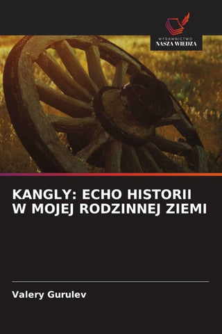 KANGLY: ECHO HISTORII W MOJEJ RODZINNEJ ZIEMI