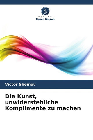 Die Kunst, unwiderstehliche Komplimente zu machen