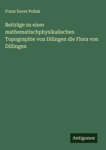 Beiträge zu einer mathematischphysikalischen Topographie von Dilingen die Flora von Dillingen