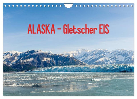 ALASKA Gletscher EIS (Wandkalender 2026 DIN A4 quer), CALVENDO Monatskalender