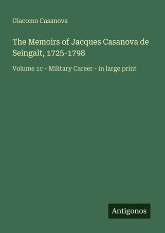 The Memoirs of Jacques Casanova de Seingalt, 1725-1798