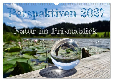 Perspektiven 2027 - Natur im Prismablick (Wandkalender 2027 DIN A3 quer), CALVENDO Monatskalender