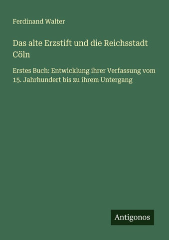 Das alte Erzstift und die Reichsstadt Cöln