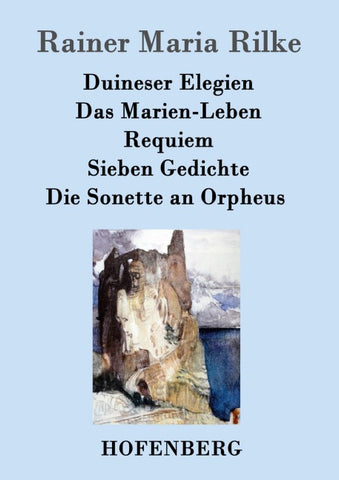 Duineser Elegien / Das Marien-Leben / Requiem / Sieben Gedichte / Die Sonette an Orpheus