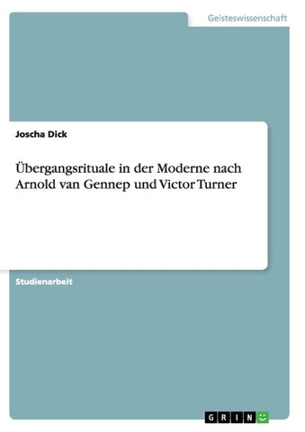 Übergangsrituale in der Moderne nach Arnold van Gennep und Victor Turner