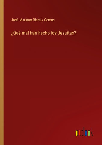 ¿Qué mal han hecho los Jesuitas?
