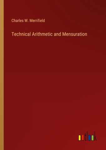 Technical Arithmetic and Mensuration
