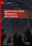 Iqbal’s Poetic Vision, Metaphysics, and Evolution