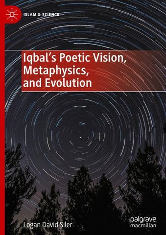 Iqbal’s Poetic Vision, Metaphysics, and Evolution