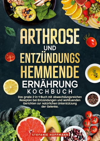 Arthrose und Entzündungshemmende Ernährung Kochbuch