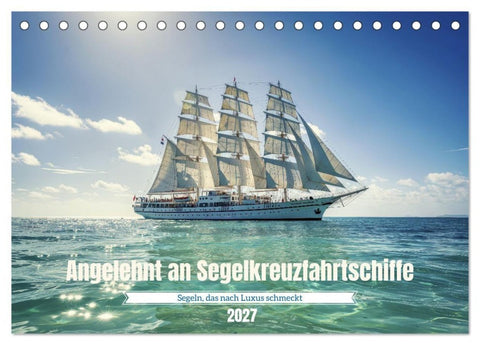 Angelehnt an Segelkreuzfahrtschiffe (Tischkalender 2027 DIN A5 quer), CALVENDO Monatskalender
