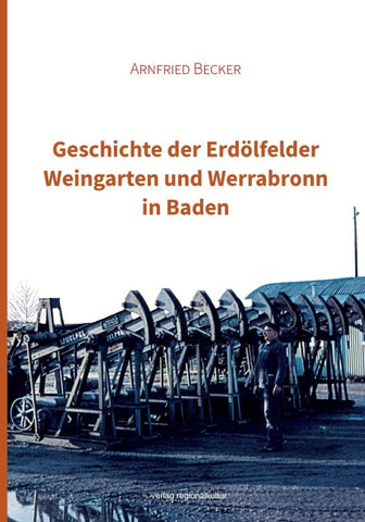 Geschichte der Erdölfelder Weingarten und Werrabronn in Baden