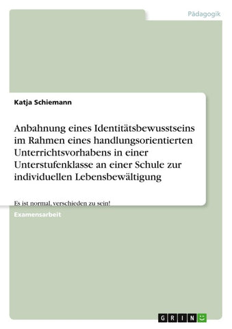 Anbahnung eines Identitätsbewusstseins im Rahmen eines handlungsorientierten Unterrichtsvorhabens in einer Unterstufenklasse an einer Schule zur individuellen Lebensbewältigung