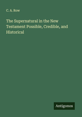 The Supernatural in the New Testament Possible, Credible, and Historical