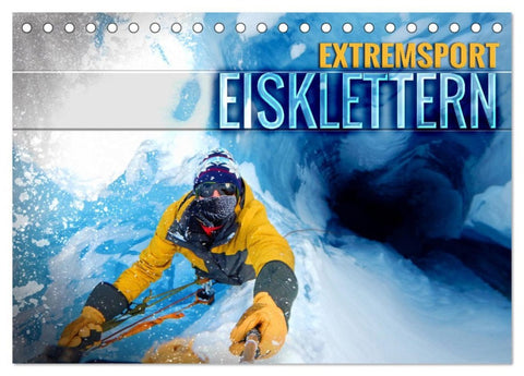 Extremsport Eisklettern (Tischkalender 2026 DIN A5 quer), CALVENDO Monatskalender