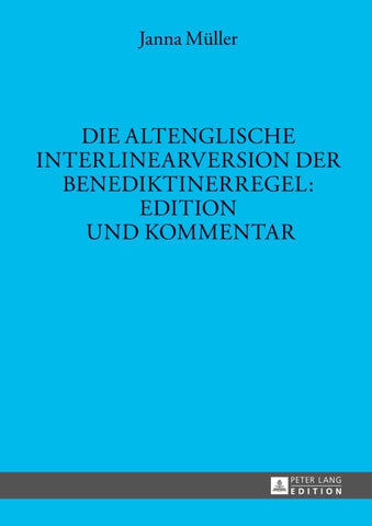 Die altenglische Interlinearversion der Benediktinerregel: Edition und Kommentar