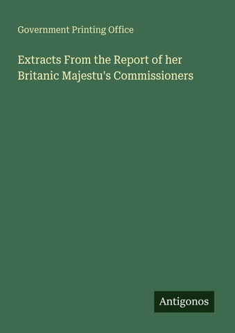 Extracts From the Report of her Britanic Majestu's Commissioners