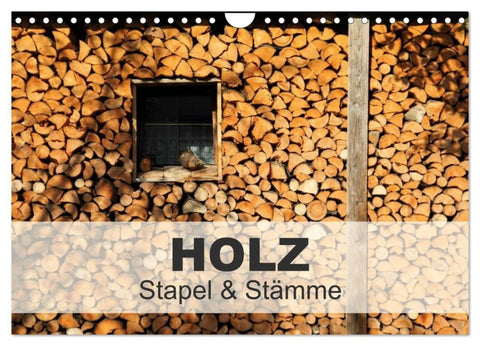 HOLZ - Stapel und Stämme (Wandkalender 2027 DIN A4 quer), CALVENDO Monatskalender