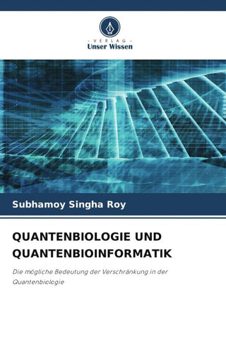 QUANTENBIOLOGIE UND QUANTENBIOINFORMATIK