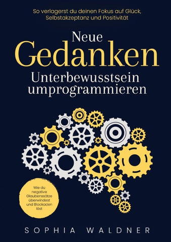 Neue Gedanken - Unterbewusstsein umprogrammieren