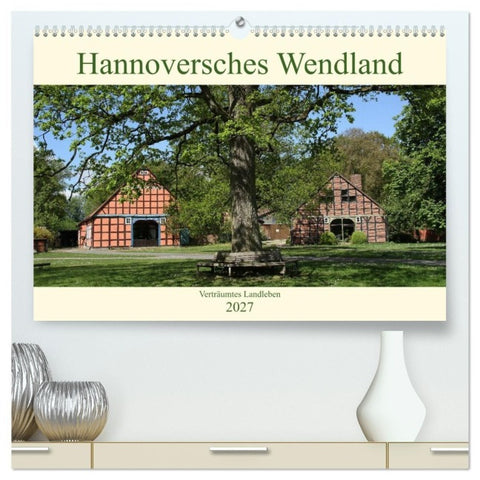Hannoversches Wendland Verträumtes Landleben (hochwertiger Premium Wandkalender 2027 DIN A2 quer), Kunstdruck in Hochglanz