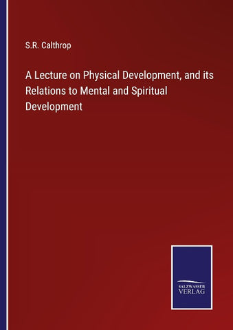A Lecture on Physical Development, and its Relations to Mental and Spiritual Development