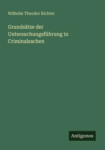 Grundsätze der Untersuchungsführung in Criminalsachen