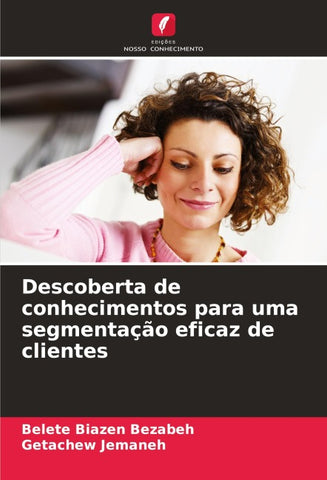 Descoberta de conhecimentos para uma segmentação eficaz de clientes