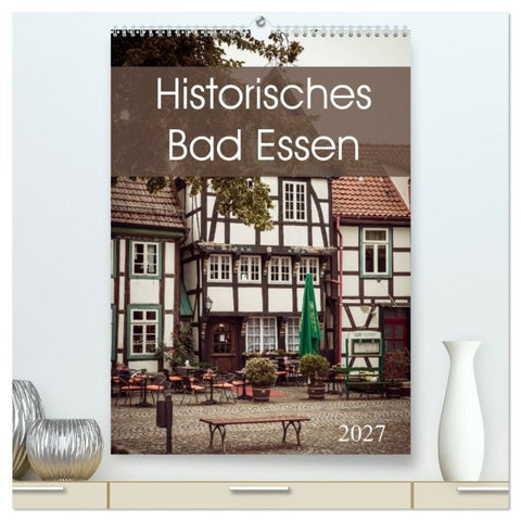 Historisches Bad Essen (hochwertiger Premium Wandkalender 2027 DIN A2 hoch), Kunstdruck in Hochglanz