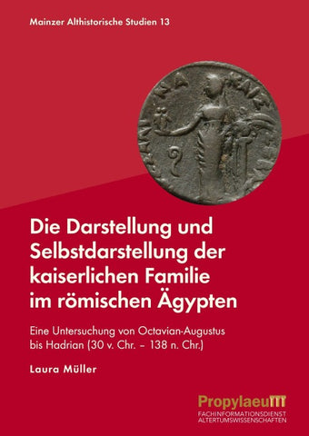 Die Darstellung und Selbstdarstellung der kaiserlichen Familie im römischen Ägypten