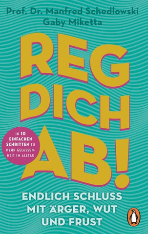 Reg dich ab! - Endlich Schluss mit Ärger, Wut und Frust