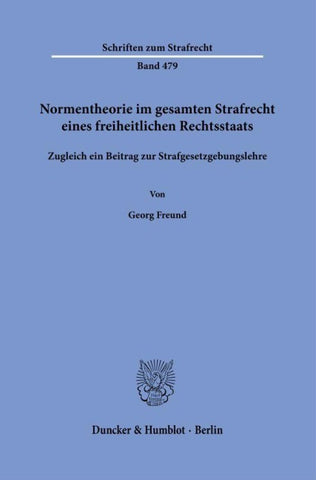 Normentheorie im gesamten Strafrecht eines freiheitlichen Rechtsstaats