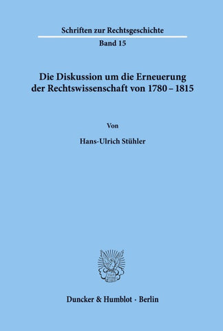 Die Diskussion um die Erneuerung der Rechtswissenschaft von 1780 - 1815.