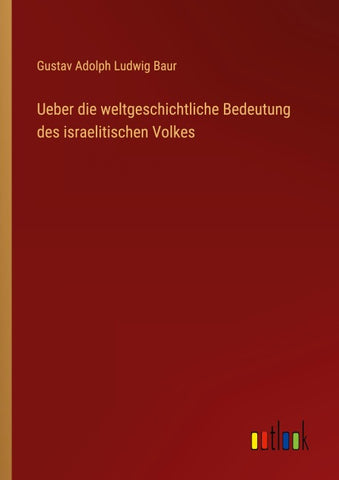 Ueber die weltgeschichtliche Bedeutung des israelitischen Volkes