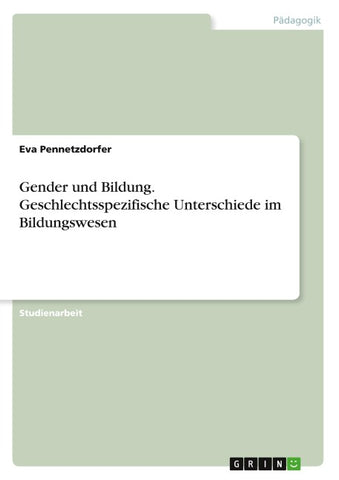 Gender und Bildung. Geschlechtsspezifische Unterschiede im Bildungswesen