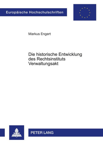 Die historische Entwicklung des Rechtsinstituts Verwaltungsakt
