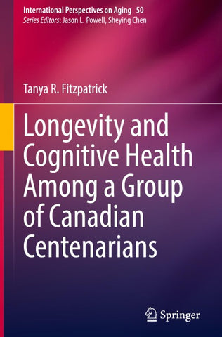 Longevity and Cognitive Health Among a Group of Canadian Centenarians