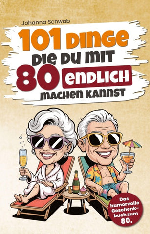 101 Dinge, die du mit 80 endlich machen kannst