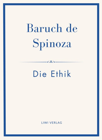 Baruch de Spinoza: Die Ethik