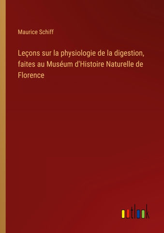 Leçons sur la physiologie de la digestion, faites au Muséum d'Histoire Naturelle de Florence