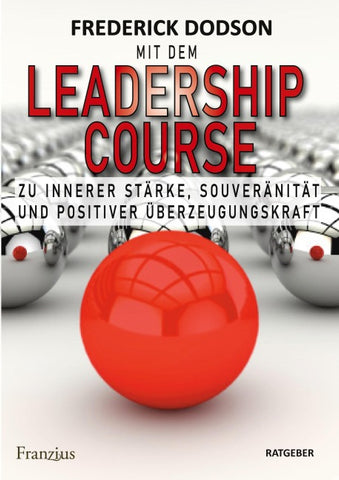 Mit dem LEADERSHIP COURSE zu innerer Stärke, Souveränität und positiver Führungskraft
