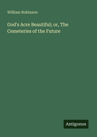 God's Acre Beautiful; or, The Cemeteries of the Future