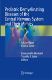 Pediatric Demyelinating Diseases of the Central Nervous System and Their Mimics