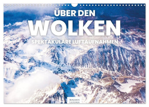 Über den Wolken - Spektakuläre Luftaufnahmen (Wandkalender 2027 DIN A3 quer), CALVENDO Monatskalender