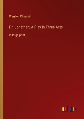 Dr. Jonathan; A Play in Three Acts