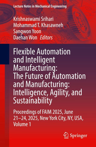 Flexible Automation and Intelligent Manufacturing: The Future of Automation and Manufacturing: Intelligence, Agility, and Sustainability
