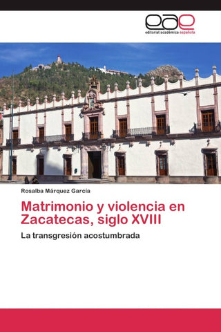 Matrimonio y violencia en Zacatecas, siglo XVIII