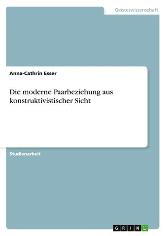 Die moderne Paarbeziehung aus konstruktivistischer Sicht