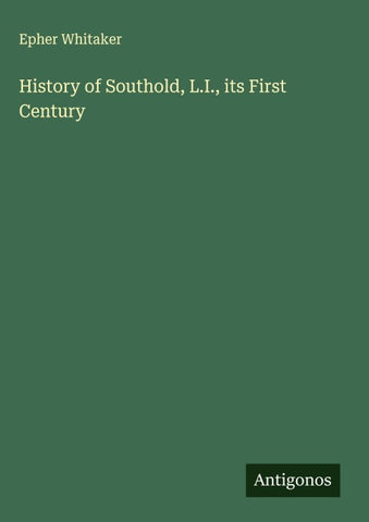 History of Southold, L.I., its First Century